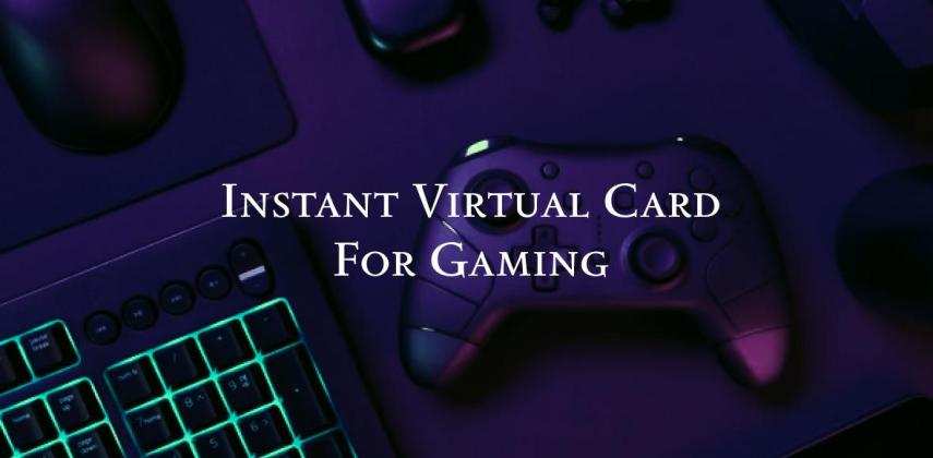 Get Instant Virtual Card For Gaming: Instant, Secure & Works Everywhere
