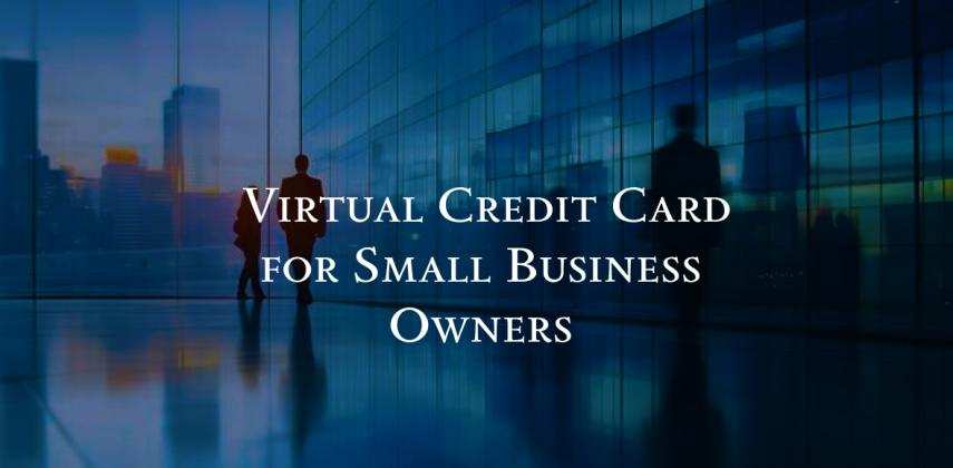 Virtual Credit Card for Small Business Owners: Cards for Your Team, Your Bills, and Your Customers