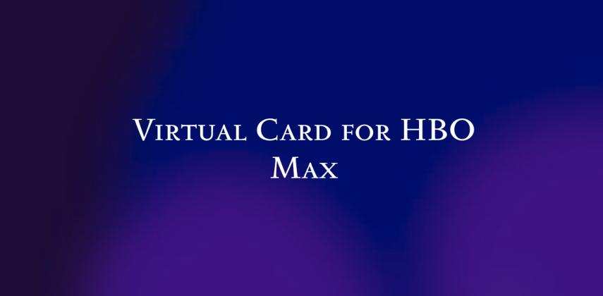 Virtual Card for HBO Max: Virtual Prepaid Card That Pays Monthly